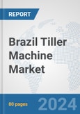 Brazil Tiller Machine Market: Prospects, Trends Analysis, Market Size and Forecasts up to 2032- Product Image