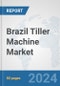 Brazil Tiller Machine Market: Prospects, Trends Analysis, Market Size and Forecasts up to 2032 - Product Thumbnail Image