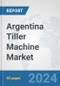 Argentina Tiller Machine Market: Prospects, Trends Analysis, Market Size and Forecasts up to 2032 - Product Image