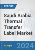 Saudi Arabia Thermal Transfer Label Market: Prospects, Trends Analysis, Market Size and Forecasts up to 2032- Product Image