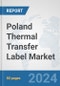 Poland Thermal Transfer Label Market: Prospects, Trends Analysis, Market Size and Forecasts up to 2032 - Product Image