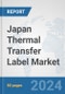 Japan Thermal Transfer Label Market: Prospects, Trends Analysis, Market Size and Forecasts up to 2032 - Product Image