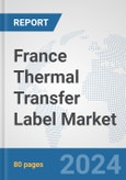 France Thermal Transfer Label Market: Prospects, Trends Analysis, Market Size and Forecasts up to 2032- Product Image