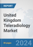 United Kingdom Teleradiology Market: Prospects, Trends Analysis, Market Size and Forecasts up to 2032- Product Image