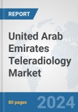 United Arab Emirates Teleradiology Market: Prospects, Trends Analysis, Market Size and Forecasts up to 2032- Product Image