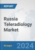 Russia Teleradiology Market: Prospects, Trends Analysis, Market Size and Forecasts up to 2032- Product Image