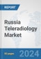 Russia Teleradiology Market: Prospects, Trends Analysis, Market Size and Forecasts up to 2032 - Product Image