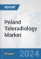 Poland Teleradiology Market: Prospects, Trends Analysis, Market Size and Forecasts up to 2032 - Product Image
