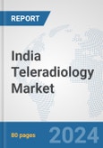 India Teleradiology Market: Prospects, Trends Analysis, Market Size and Forecasts up to 2032- Product Image