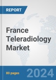 France Teleradiology Market: Prospects, Trends Analysis, Market Size and Forecasts up to 2032- Product Image