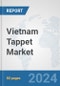 Vietnam Tappet Market: Prospects, Trends Analysis, Market Size and Forecasts up to 2032 - Product Image