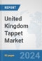 United Kingdom Tappet Market: Prospects, Trends Analysis, Market Size and Forecasts up to 2032 - Product Image