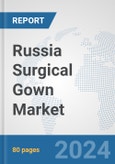 Russia Surgical Gown Market: Prospects, Trends Analysis, Market Size and Forecasts up to 2032- Product Image