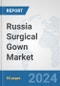 Russia Surgical Gown Market: Prospects, Trends Analysis, Market Size and Forecasts up to 2032 - Product Image