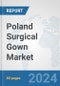 Poland Surgical Gown Market: Prospects, Trends Analysis, Market Size and Forecasts up to 2032 - Product Image