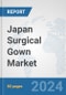 Japan Surgical Gown Market: Prospects, Trends Analysis, Market Size and Forecasts up to 2032 - Product Image