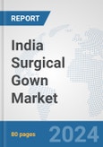 India Surgical Gown Market: Prospects, Trends Analysis, Market Size and Forecasts up to 2032- Product Image