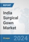 India Surgical Gown Market: Prospects, Trends Analysis, Market Size and Forecasts up to 2032 - Product Image
