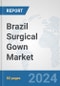 Brazil Surgical Gown Market: Prospects, Trends Analysis, Market Size and Forecasts up to 2032 - Product Image