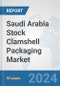 Saudi Arabia Stock Clamshell Packaging Market: Prospects, Trends Analysis, Market Size and Forecasts up to 2032 - Product Image