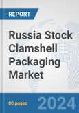 Russia Stock Clamshell Packaging Market: Prospects, Trends Analysis, Market Size and Forecasts up to 2032- Product Image
