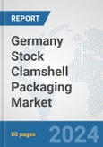 Germany Stock Clamshell Packaging Market: Prospects, Trends Analysis, Market Size and Forecasts up to 2032- Product Image