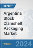 Argentina Stock Clamshell Packaging Market: Prospects, Trends Analysis, Market Size and Forecasts up to 2032- Product Image