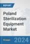 Poland Sterilization Equipment Market: Prospects, Trends Analysis, Market Size and Forecasts up to 2032 - Product Thumbnail Image