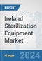 Ireland Sterilization Equipment Market: Prospects, Trends Analysis, Market Size and Forecasts up to 2032 - Product Image
