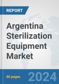 Argentina Sterilization Equipment Market: Prospects, Trends Analysis, Market Size and Forecasts up to 2032- Product Image