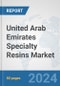 United Arab Emirates Specialty Resins Market: Prospects, Trends Analysis, Market Size and Forecasts up to 2032 - Product Image
