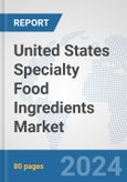 United States Specialty Food Ingredients Market: Prospects, Trends Analysis, Market Size and Forecasts up to 2032- Product Image