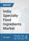India Specialty Food Ingredients Market: Prospects, Trends Analysis, Market Size and Forecasts up to 2032 - Product Thumbnail Image