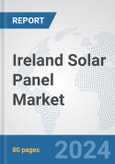 Ireland Solar Panel Market: Prospects, Trends Analysis, Market Size and Forecasts up to 2032- Product Image