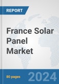 France Solar Panel Market: Prospects, Trends Analysis, Market Size and Forecasts up to 2032- Product Image