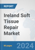 Ireland Soft Tissue Repair Market: Prospects, Trends Analysis, Market Size and Forecasts up to 2032- Product Image