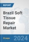 Brazil Soft Tissue Repair Market: Prospects, Trends Analysis, Market Size and Forecasts up to 2032 - Product Image