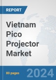 Vietnam Pico Projector Market: Prospects, Trends Analysis, Market Size and Forecasts up to 2032- Product Image