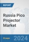 Russia Pico Projector Market: Prospects, Trends Analysis, Market Size and Forecasts up to 2032 - Product Image
