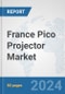 France Pico Projector Market: Prospects, Trends Analysis, Market Size and Forecasts up to 2032 - Product Image