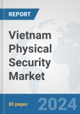 Vietnam Physical Security Market: Prospects, Trends Analysis, Market Size and Forecasts up to 2032- Product Image