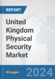 United Kingdom Physical Security Market: Prospects, Trends Analysis, Market Size and Forecasts up to 2032- Product Image