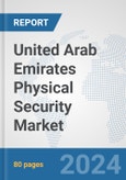 United Arab Emirates Physical Security Market: Prospects, Trends Analysis, Market Size and Forecasts up to 2032- Product Image