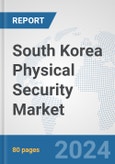 South Korea Physical Security Market: Prospects, Trends Analysis, Market Size and Forecasts up to 2032- Product Image