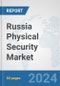 Russia Physical Security Market: Prospects, Trends Analysis, Market Size and Forecasts up to 2032 - Product Image