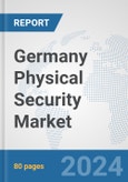 Germany Physical Security Market: Prospects, Trends Analysis, Market Size and Forecasts up to 2032- Product Image