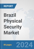 Brazil Physical Security Market: Prospects, Trends Analysis, Market Size and Forecasts up to 2032- Product Image