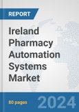 Ireland Pharmacy Automation Systems Market: Prospects, Trends Analysis, Market Size and Forecasts up to 2032- Product Image