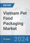 Vietnam Pet Food Packaging Market: Prospects, Trends Analysis, Market Size and Forecasts up to 2032 - Product Image
