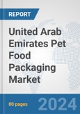 United Arab Emirates Pet Food Packaging Market: Prospects, Trends Analysis, Market Size and Forecasts up to 2032- Product Image